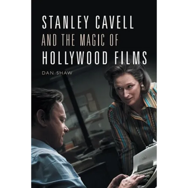 Stanley Cavell and the Magic of Hollywood Films