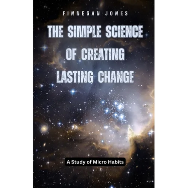 The Simple Science of Creating Lasting Change: A Study of Micro Habits