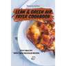 Lean & Green Air Fryer Cookbook: Stay Healthy with These Delicious Recipes