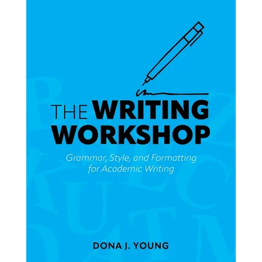 The Writing Workshop: Grammar, Style, and Formatting for Academic Writing