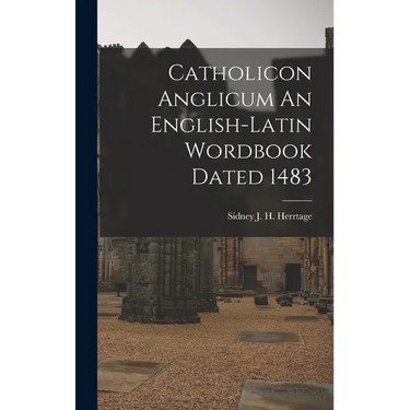 Catholicon Anglicum An English-Latin Wordbook Dated 1483