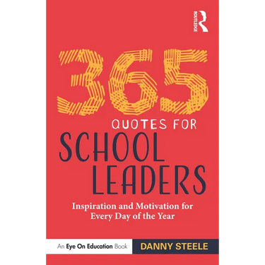 365 Quotes for School Leaders: Inspiration and Motivation for Every Day of the Year