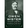 Owen Wister: Chronicler of the West, Gentleman of the East