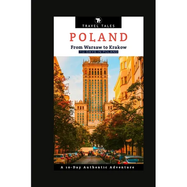 10 Days in Poland: From Warsaw to Krakow, A 10-Day Authentic Adventure