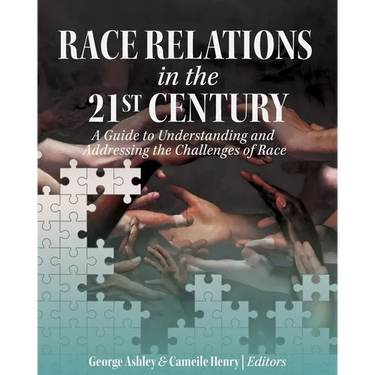 Race Relations in the 21st Century: A Guide to Understanding and Addressing the Challenges of Race