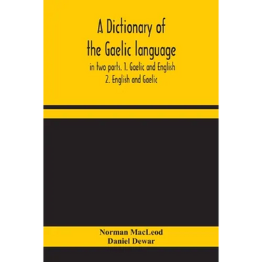 A Dictionary Of The Gaelic Language, In Two Parts. 1. Gaelic And English. - 2. English And Gaelic
