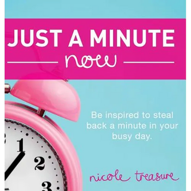 Just a Minute Now: Be inspired to steal back a minute in your busy day.