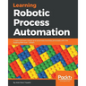 Learning Robotic Process Automation: Create Software robots and automate business processes with the leading RPA tool - UiPath