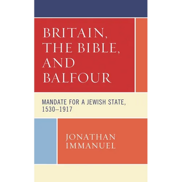 Britain, the Bible, and Balfour: Mandate for a Jewish State, 1530-1917