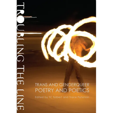 Troubling the Line: Trans and Genderqueer Poetry and Poetics
