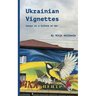 Ukrainian Vignettes: Essays on a Culture at War
