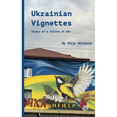 Ukrainian Vignettes: Essays on a Culture at War