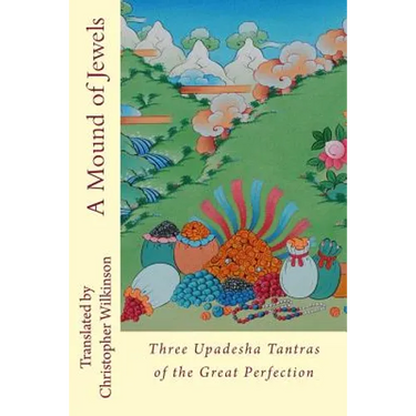 A Mound of Jewels: Three Upadesha Tantras of the Great Perfection