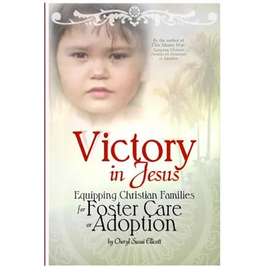 Victory in Jesus: Equipping Christian Families for Foster Care or Adoption