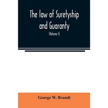 The law of suretyship and guaranty, as administered by courts of countries where the common law prevails (Volume I)