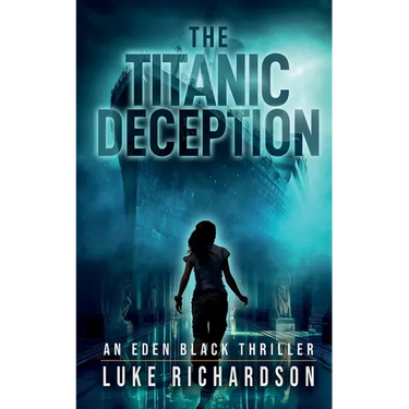 The Titanic Deception: A pulse-pounding archaeological thriller (Eden Black book 4)