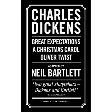 Charles Dickens: Adapted by Neil Bartlett: A Christmas Carol; Oliver Twist; Great Expectations