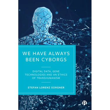 We Have Always Been Cyborgs: Digital Data, Gene Technologies, and an Ethics of Transhumanism