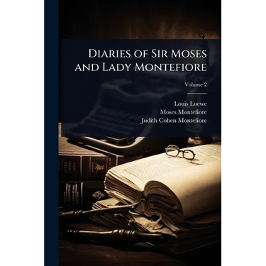 Diaries of Sir Moses and Lady Montefiore