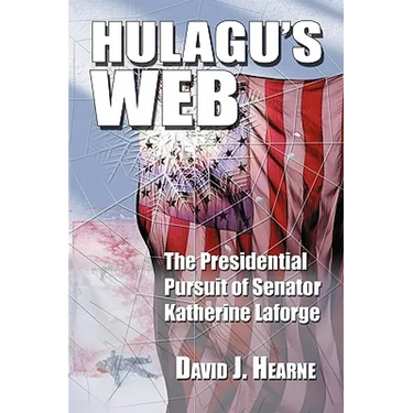 Hulagu's Web: The Presidential Pursuit Of Senator Katherine Laforge