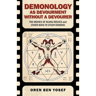 Demonology as Devourment Without a Devourer: The Movies of Keanu Reeves and Other Ways to Study Demons