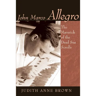 John Marco Allegro: The Maverick of the Dead Sea Scrolls