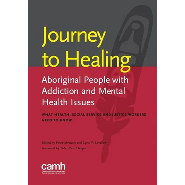 Journey to healing: Aboriginal people with addiction and mental health issues: what health, social service and justice workers need to know