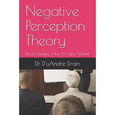 Negative Perception Theory: Racial Equality in the U.S. Labor Market