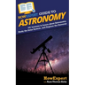HowExpert Guide to Astronomy: 101 Lessons to Learn about Astronomy, Study the Solar System, and Explore the Universe