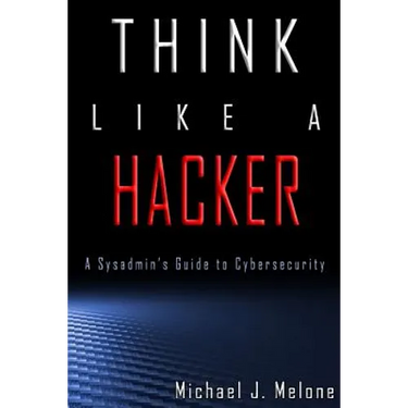 Think Like a Hacker: A Sysadmin's Guide to Cybersecurity