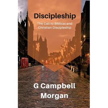 Discipleship: A classical look at discipleship through the eyes of a master evangelist
