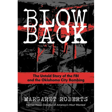 Blowback: The Untold Story of the FBI and the Oklahoma City Bombing