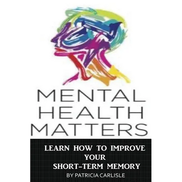 Mental Health Matters: Learn How to Improve Your Short-Term Memory