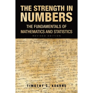 The Strength In Numbers: The Fundamentals of Mathematics and Statistics Revised Edition
