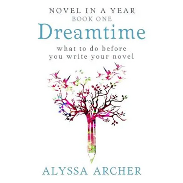 Dreamtime: What to do Before You Write Your Novel