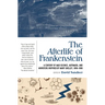 The Afterlife of Frankenstein: A Century of Mad Science, Automata, and Monsters Inspired by Mary Shelley, 1818-1918