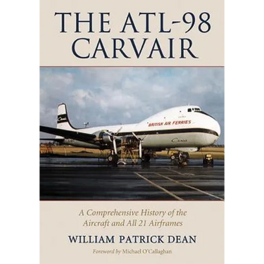 The ATL-98 Carvair: A Comprehensive History of the Aircraft and All 21 Airframes