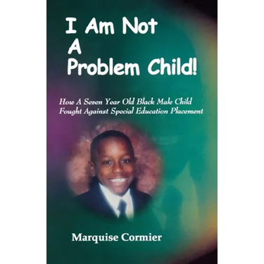 I Am Not A Problem Child: How A Seven Year Old Child Fought Against Special Eduation Placement