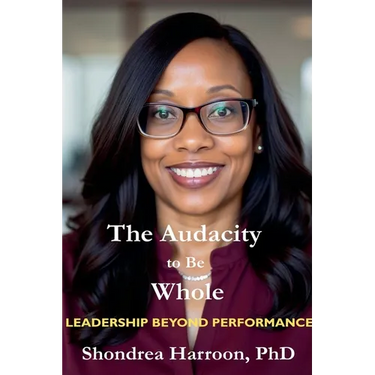 The Audacity to Be Whole: Leadership Beyond Performance