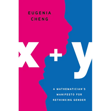 X + Y: A Mathematician's Manifesto for Rethinking Gender