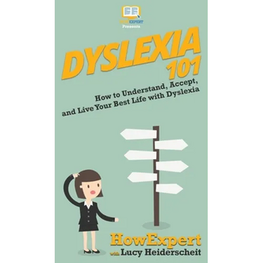Dyslexia 101: How to Understand, Accept, and Live Your Best Life with Dyslexia