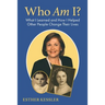 Who Am I?: What I Learned and How I Helped Other People Change Their Lives