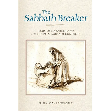 The Sabbath Breaker: Jesus of Nazareth and the Gospels' Sabbath Conflicts