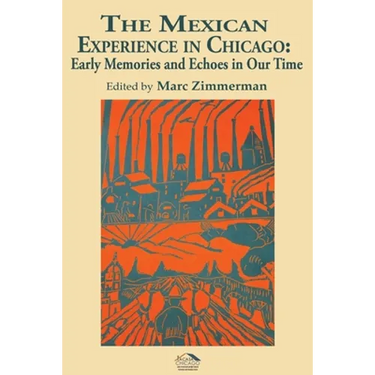 The Mexican Experience in Chicago: Early Memories and Echoes in Our Time