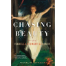 Chasing Beauty: The Life of Isabella Stewart Gardner