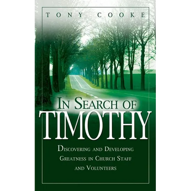 In Search of Timothy: Discovering and Developing Greatness in Church Staff and Volunteers