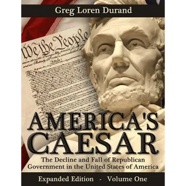 America's Caesar: The Decline and Fall of Republican Government in the United States of America