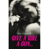 Give a Girl a Gun...