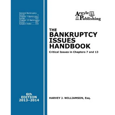 The Bankruptcy Issues Handbook (6th Ed., 2013): Critical Issues in Chapter 7 and Chapter 13
