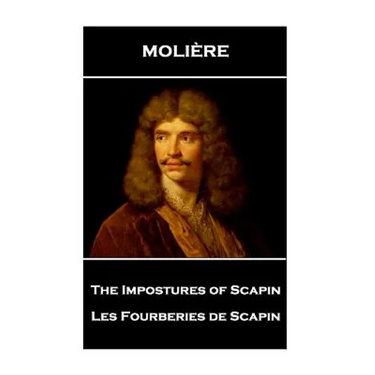 Moliere - The Impostures of Scapin: Les Fourberies de Scapin